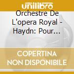 Orchestre De L'opera Royal - Haydn: Pour Marie-Antoinette - Symphonies Le Matin Le Midi & Le Soir cd