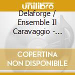 Delaforge / Ensemble Il Caravaggio - Cantates Francaises cd