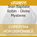 Jean-Baptiste Robin - Divins Mysteres cd