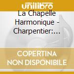 La Chapelle Harmonique - Charpentier: Te Deum cd musicale
