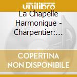 La Chapelle Harmonique - Charpentier: Te Deum cd