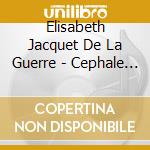 Elisabeth Jacquet De La Guerre - Cephale Et Procris (2 Cd) cd