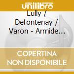 Lully / Defontenay / Varon - Armide (2 Cd) cd