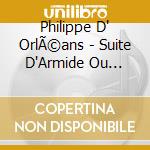 Philippe D' OrlÃ©ans - Suite D'Armide Ou Jerusalem Delivree cd