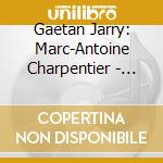 Gaetan Jarry: Marc-Antoine Charpentier - Messe De Minuit cd