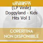 (LP Vinile) Doggyland - Kids Hits Vol 1 cd