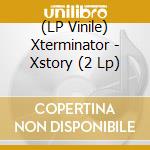 (LP Vinile) Xterminator - Xstory (2 Lp) vinile
