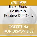 Black Uhuru - Positive & Positive Dub (2 Cd) cd