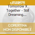 Tomorrow X Together - Still Dreaming (Limited B-Edition) cd