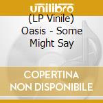 (LP Vinile) Oasis - Some Might Say vinile