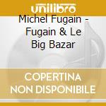 Michel Fugain - Fugain & Le Big Bazar cd