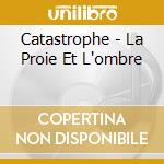 Catastrophe - La Proie Et L'ombre cd