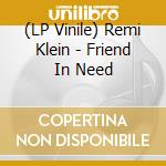(LP Vinile) Remi Klein - Friend In Need vinile