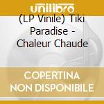 (LP Vinile) Tiki Paradise - Chaleur Chaude vinile
