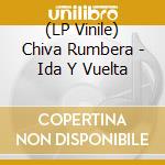 (LP Vinile) Chiva Rumbera - Ida Y Vuelta vinile