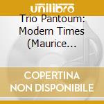 Trio Pantoum: Modern Times (Maurice Ravel, Anton Arensky & Miroslav Srnka) cd