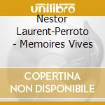Nestor Laurent-Perroto - Memoires Vives cd
