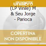 (LP Vinile) M & Seu Jorge - Parioca vinile