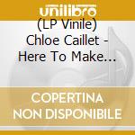 (LP Vinile) Chloe Caillet - Here To Make You Smiile vinile