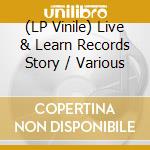 (LP Vinile) Live & Learn Records Story / Various vinile