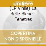 (LP Vinile) La Belle Bleue - Fenetres vinile