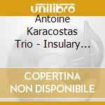 Antoine Karacostas Trio - Insulary Tales/Digipack cd