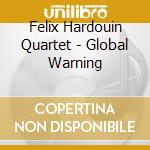 Felix Hardouin Quartet - Global Warning cd musicale