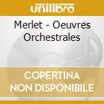 Merlet - Oeuvres Orchestrales cd