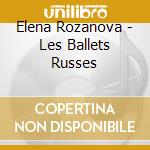 Elena Rozanova - Les Ballets Russes cd musicale di Elena Rozanova