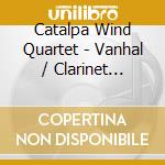 Catalpa Wind Quartet - Vanhal / Clarinet Sonata No 1 cd musicale di Catalpa Wind Quartet