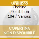 Chahine Ekzhibition 104 / Various cd