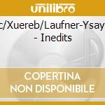 Bogdanovic/Xuereb/Laufner-Ysaye/Primrose - Inedits cd