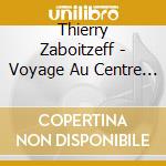 Thierry Zaboitzeff - Voyage Au Centre De La Terre cd musicale di Thierry Zaboitzeff
