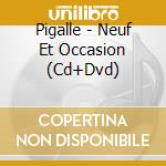 Pigalle - Neuf Et Occasion (Cd+Dvd) cd musicale
