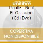 Pigalle - Neuf Et Occasion (Cd+Dvd) cd