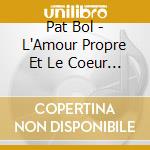 Pat Bol - L'Amour Propre Et Le Coeur Net cd