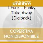 J-Funk - Funky Take Away (Digipack) cd