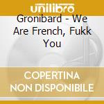 Gronibard - We Are French, Fukk You cd musicale di Gronibard