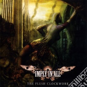 Imply In All - The Flesh Clockwork cd musicale di Imply In All