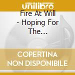 Fire At Will - Hoping For The Best...Expecting The Worst cd