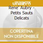 Rene' Aubry - Petits Sauts Delicats cd