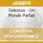 Delicious - Un Monde Parfait cd