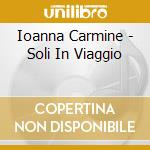 Ioanna Carmine - Soli In Viaggio cd musicale di Ioanna Carmine