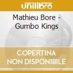 Mathieu Bore - Gumbo Kings cd musicale di Mathieu Bore