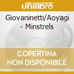 Giovaninetti/Aoyagi - Minstrels cd musicale di Giovaninetti/Aoyagi