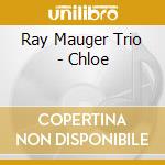 Ray Mauger Trio - Chloe cd