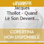 Jacques Thollot - Quand Le Son Devient Aigu Jeter La Girafe A La cd