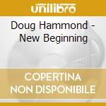 Doug Hammond - New Beginning cd musicale di Doug Hammond