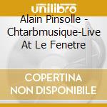 Alain Pinsolle - Chtarbmusique-Live At Le Fenetre cd musicale di Alain Pinsolle
