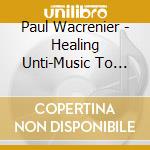 Paul Wacrenier - Healing Unti-Music To Run & Sh cd musicale di Paul Wacrenier